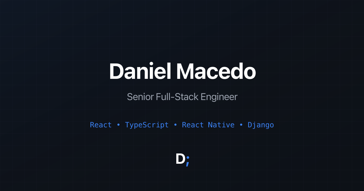 Daniel Macedo | Senior Full-Stack Engineer